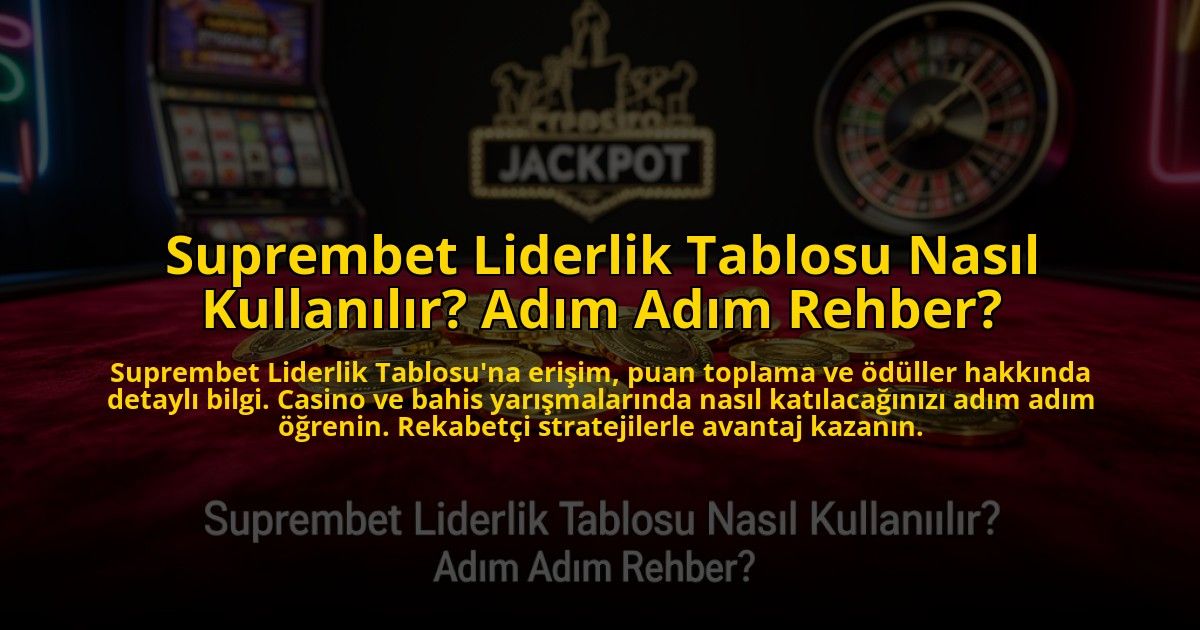 Suprembet-Liderlik-Tablosu-Nasil-Kullanilir-Adim-Adim-Rehber-overlay-1773703613.jpg